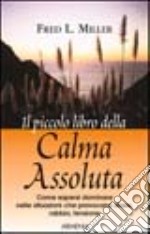 Il piccolo libro della calma assoluta