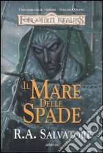 Il mare delle spade. I sentieri delle tenebre. Forgotten Realms. Vol. 4 libro