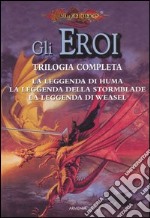 La leggenda di Huma­La leggenda della Stormblade­La leggenda di Weasel. Gli eroi. DragonLance. Vol. 1 libro