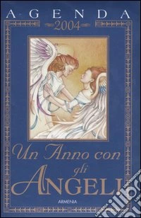 Un anno con gli angeli. Agenda 2004 libro