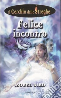 Felice incontro. Il cerchio delle streghe (2) libro