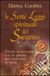 Le sette leggi spirituali del successo. Vivere in armonia con la natura per realizzare se stessi libro