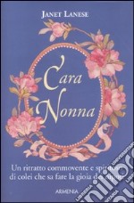 Cara nonna. Un ritratto commovente e spiritoso di colei che sa fare la gioia dei nipoti libro