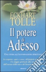 Il potere di adesso. Una guida all'illuminazione spirituale libro