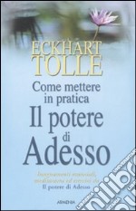 Come mettere in pratica il potere di adesso libro