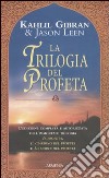 La trilogia del profeta: Il profeta-Il giardino del profeta-La morte del profeta libro