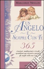 Un angelo è sempre con te. 365 citazioni, meditazioni e rituali quotidiani per aiutarti a portare gli angeli nella tua vita libro