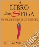 Il libro della sfiga. Se domandi risponde libro