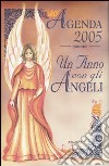 Un anno con gli angeli. Agenda 2005 libro