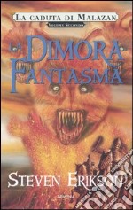 La dimora fantasma. La caduta di Malazan. Vol. 2