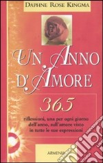 Un anno d'amore. 365 riflessioni, una per ogni giorno dell'anno, sull'amore visto in tutte le sue espressioni libro