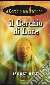 Il cerchio di luce. Il cerchio delle streghe (6) libro