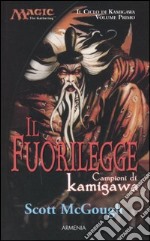 Il fuorilegge. Campioni di Kamigawa. Il ciclo di Kamigawa. Magic the Gathering. Vol. 1 libro