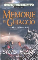 Memorie di ghiaccio. La caduta di Malazan. Vol. 3/1 libro