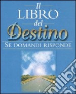 Il libro del destino. Se domandi risponde libro