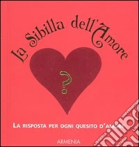 La Sibilla dell'amore. La risposta per ogni quesito d'amore libro