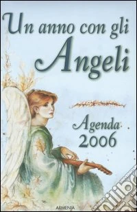 Un anno con gli angeli. Agenda 2006 libro