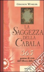 La saggezza della cabala. 365 gemme di virtù dall'Albero della Vita