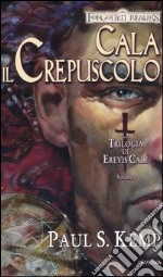 Cala il crepuscolo. La trilogia di Erevis Cale. Forgotten Realms. Vol. 1 libro