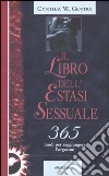 Il libro dell'estasi sessuale. 365 modi per raggiungere l'orgasmo libro