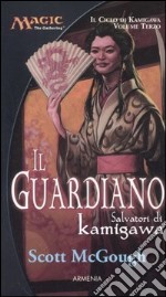 Il guardiano. Salvatori di Kamigawa. Il ciclo di Kamigawa. Magic the Gathering. Vol. 3 libro