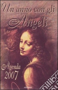 Un anno con gli angeli. Agenda 2007 libro