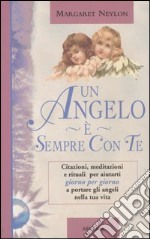 Un angelo è sempre con te. Citazioni, meditazioni e rituali per aiutarti giorno per giorno a portare gli angeli nella tua vita libro