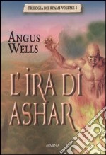 L'Ira di Ashar. Trilogia dei reami. Vol. 1 libro