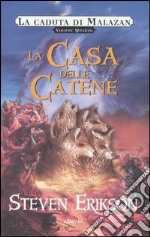 La casa delle catene. La caduta di Malazan. Vol. 4