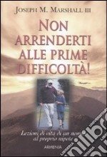 Non arrenderti alle prime difficoltà!