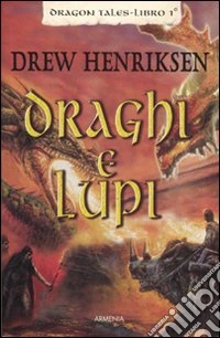 Draghi e lupi. Dragon Tales. Vol. 1 libro