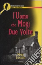 L'uomo che morì due volte. Le inchieste di sir Malcom Ivory libro