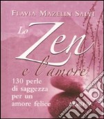 Lo zen e l'amore. 130 perle di saggezza per un amore felice libro