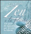 Lo zen e la felicità. 130 perle di saggezza per trovare la felicità libro