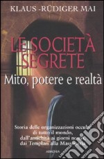 Le società segrete. Mito, potere e realtà libro