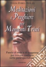 Meditazioni e preghiere per momenti tristi libro