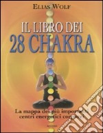 Il libro dei 28 chakra. La mappa dei più importanti centri energetici corporei. Ediz. illustrata libro