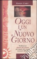 Oggi è un nuovo giorno. Meditazioni giorno per giorno per donne che vivono momenti difficili libro