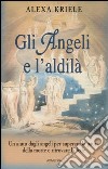 Gli angeli e l'aldilà libro