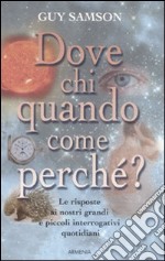 Dove, chi, quando, come, perché? libro