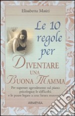 Le dieci regole per diventare una buona mamma libro