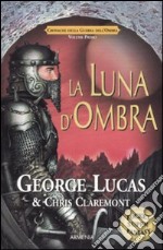 La luna d'ombra. Cronache della guerra dell'ombra (1) libro