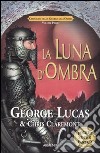 La luna d'ombra. Cronache della guerra dell'ombra (1) libro