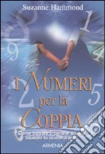 I numeri per la coppia. Come trovare il partner ideale usando la numerologia libro