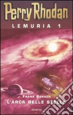 L'Arca delle stelle. Perry Rhodan. Lemuria. Vol. 1