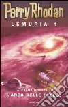 L'Arca delle stelle. Perry Rhodan. Lemuria. Vol. 1 libro