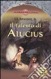 Il Talento di Alucius. Le cronache di Corus. Vol. 1 libro