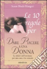 Le 10 regole per dare piacere a una donna libro