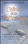 L'istinto della tartaruga. Consigli per seguire la strada giusta nella vita libro