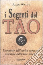 I segreti del tao. L'impatto dell'antica saggezza orientale sulla vita odierna libro